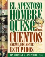El Apestoso Hombre Queso y otros cuentos maravillosamente estúpidos